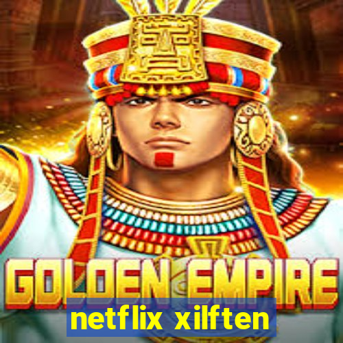 netflix xilften